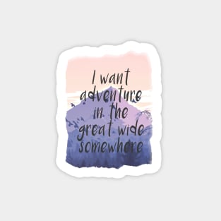 I want adventure in the great wide somewhere Sticker